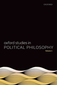 Oxford Studies in Political Philosophy, Volume 1