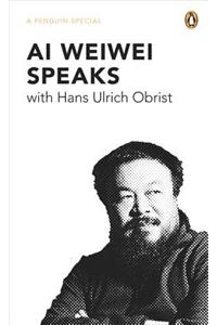 Ai Weiwei Speaks