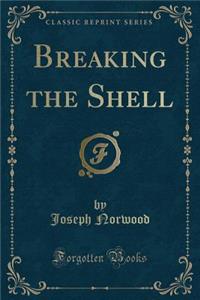 Breaking the Shell (Classic Reprint)