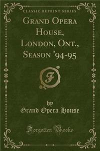 Grand Opera House, London, Ont., Season '94-95 (Classic Reprint)
