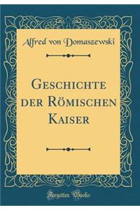 Geschichte Der RÃ¶mischen Kaiser (Classic Reprint)