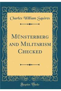 MÃ¼nsterberg and Militarism Checked (Classic Reprint)