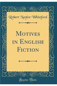 Motives in English Fiction (Classic Reprint)