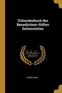 Urkundenbuch des Benedictiner-Stiftes Seitenstetten