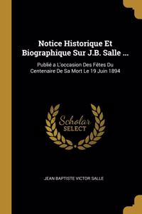 Notice Historique Et Biographique Sur J.B. Salle ...