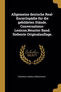 Allgemeine deutsche Real-Encyclopädie für die gebildeten Stände. Conversations-Lexicon.Neunter Band. Siebente Originalauflage.
