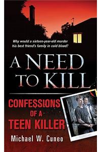 A Need to Kill: Confessions of a Teen Killer: Confessions of a Teen Killer