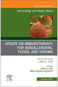 Update in Immunotherapy for Aeroallergens, Foods, and Venoms, an Issue of Immunology and Allergy Clinics of North America
