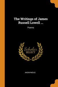 Writings of James Russell Lowell ...