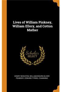 Lives of William Pinkney, William Ellery, and Cotton Mather