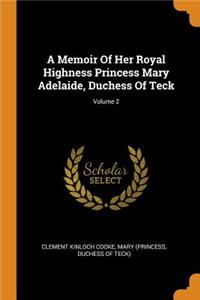 Memoir of Her Royal Highness Princess Mary Adelaide, Duchess of Teck; Volume 2