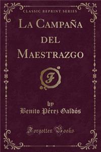 La Campaï¿½a del Maestrazgo (Classic Reprint)