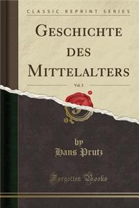 Geschichte Des Mittelalters, Vol. 2 (Classic Reprint)