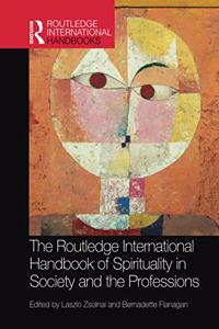 Routledge International Handbook of Spirituality in Society and the Professions