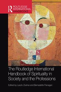 The Routledge International Handbook of Spirituality in Society and the Professions