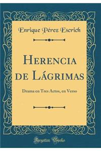 Herencia de Lï¿½grimas: Drama En Tres Actos, En Verso (Classic Reprint)
