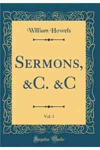 Sermons, &c. &c, Vol. 1 (Classic Reprint)