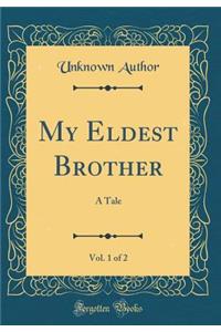 My Eldest Brother, Vol. 1 of 2: A Tale (Classic Reprint)