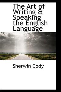The Art of Writing & Speaking the English Language