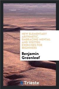 New Elementary Arithmetic, Embracing Mental and Written Exercises for Beginners