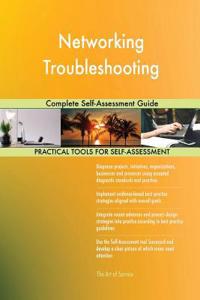 Networking Troubleshooting Complete Self-Assessment Guide