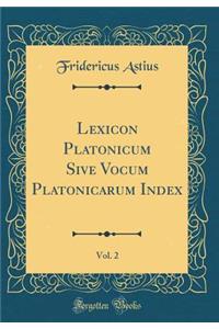 Lexicon Platonicum Sive Vocum Platonicarum Index, Vol. 2 (Classic Reprint)