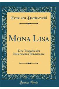 Mona Lisa: Eine Tragödie der Italienischen Renaissance (Classic Reprint)