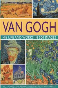 Van Gogh: His Life and Works in 500 Images