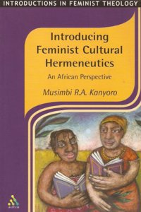 Introduction to Feminist Cultural Hermeneutics: A Key to African Women's Liberation Theology (Introducing Feminist Theology S.)