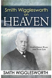 Smith Wigglesworth on Heaven