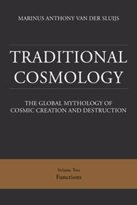 Traditional Cosmology (2); The Global Mythology of Cosmic Creation and Destruction; volume