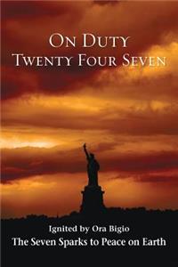ON DUTY TWENTY FOUR SEVEN The Seven Sparks To Peace On Earth