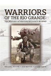 Warriors of the Rio Grande; The History of Maverick County in WWII