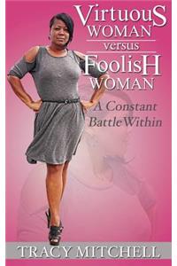 Virtuous Woman Versus Foolish Woman: A Constant Battle Within
