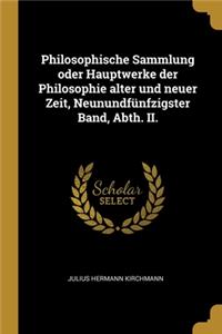 Philosophische Sammlung oder Hauptwerke der Philosophie alter und neuer Zeit, Neunundfünfzigster Band, Abth. II.