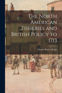 North American Fisheries and British Policy to 1713