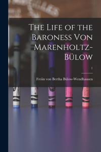 The Life of the Baroness Von Marenholtz-Bülow; 1