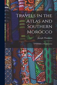 Travels in the Atlas and Southern Morocco