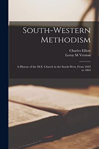 South-western Methodism; a History of the M.E. Church in the South-west, From 1844 to 1864