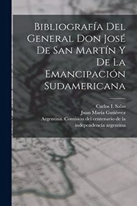 Bibliografía del General Don José de San Martín y de la emancipación sudamericana