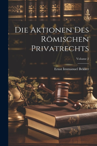 Aktionen Des Römischen Privatrechts; Volume 2