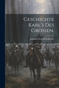 Geschichte Karl's des Großen.