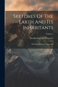 Sketches Of The Earth And Its Inhabitants