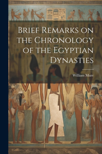 Brief Remarks on the Chronology of the Egyptian Dynasties