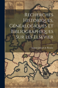 Recherches Historiques, Généalogiques et Bibliographiques sur les Elsevier