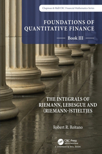 Foundations of Quantitative Finance: Book III. the Integrals of Riemann, Lebesgue and (Riemann-)Stieltjes