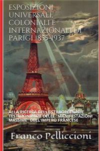 Esposizioni Universali, Coloniali E Internazionali Di Parigi 1855-1937: Alla Ricerca Delle Straordinarie Testimonianze Delle "Manifestazioni Massime" Dell'impero Francese