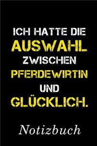 Ich Hatte Die Auswahl Zwischen Pferdewirtin Und Glücklich Notizbuch