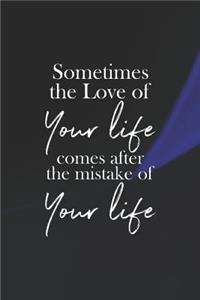 Sometimes The Live Of You Life Comes After The Mistake Of Your Life