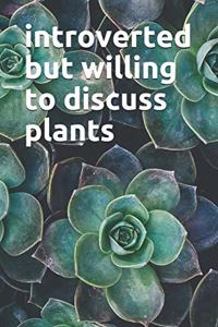Introverted But Willing To Discuss Plants